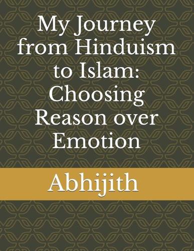 My Journey from Hinduism to Islam: Choosing Reason over Emotion