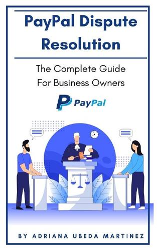PayPal Dispute Resolution: The Complete Guide For Business Owners