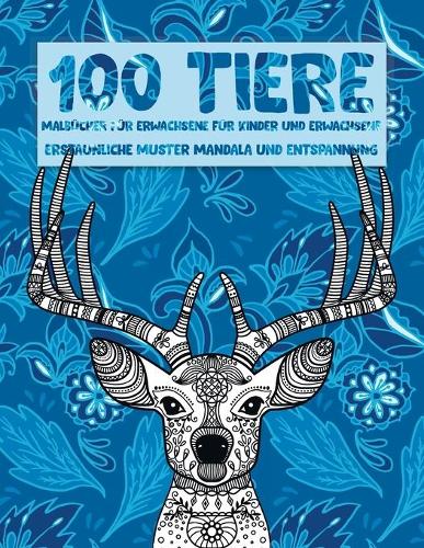 Malbücher für Erwachsene für Kinder und Erwachsene - Erstaunliche Muster Mandala und Entspannung - 100 Tiere