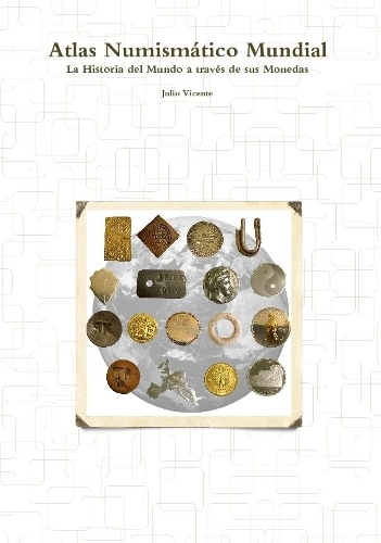 Atlas Numismático Mundial - La Historia del Mundo a través de sus Monedas