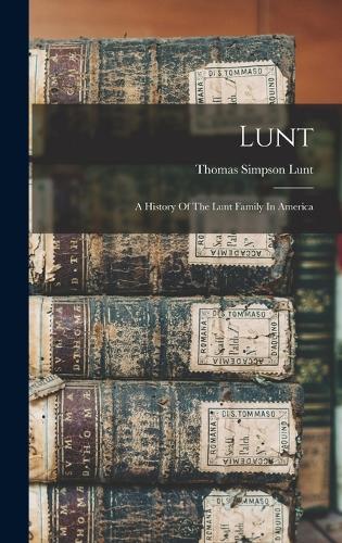 Lunt: A History Of The Lunt Family In America