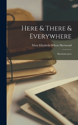 Here & There & Everywhere: Reminiscences