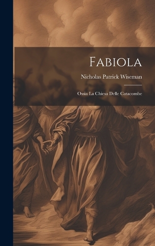 Fabiola: Ossia La Chiesa Delle Catacombe