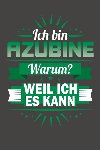 Ich Bin Azubine - Warum? Weil Ich Es Kann: Praktischer Wochenkalender für ein ganzes Jahr - ohne festes Datum