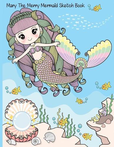 Mary The Merry Mermaid Sketch Book