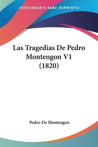 Las Tragedias De Pedro Montengon V1 (1820): (Spanish)
