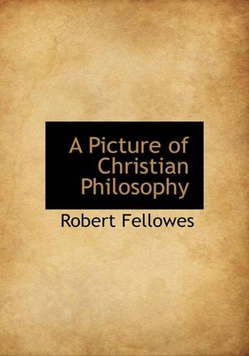 A Picture of Christian Philosophy: (English)