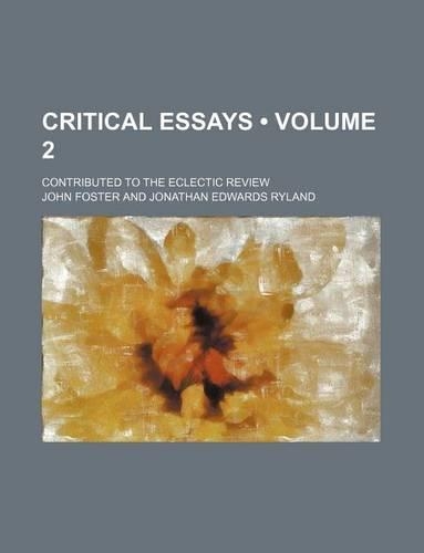 Critical Essays (Volume 2); Contributed to the Eclectic Review: (English)