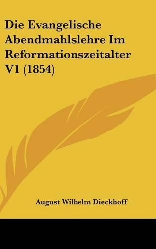 Die Evangelische Abendmahlslehre Im Reformationszeitalter V1 (1854)