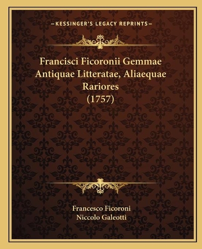 Francisci Ficoronii Gemmae Antiquae Litteratae, Aliaequae Rariores (1757): (Latin)