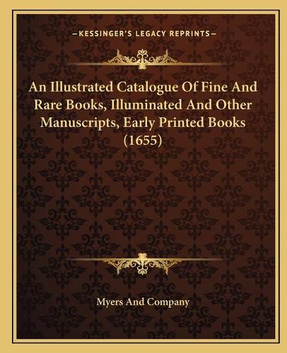 An Illustrated Catalogue Of Fine And Rare Books, Illuminated And Other Manuscripts, Early Printed Books (1655)