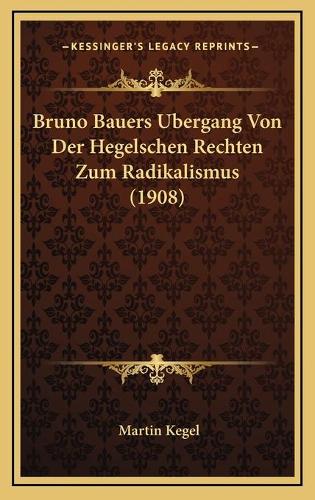 Bruno Bauers Bergang Von Der Hegelschen Rechten Zum Radikalismus (1908)