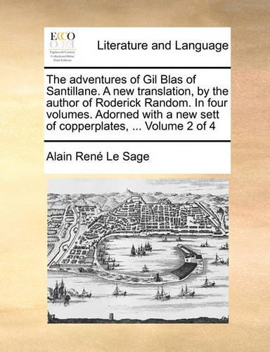 The Adventures of Gil Blas of Santillane. a New Translation, by the Author of Roderick Random. in Four Volumes. Adorned with a New Sett of Copperplates, ... Volume 2 of 4: (English)