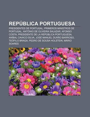 Republica Portuguesa: Presidentes de Portugal, Primeros Ministros de Portugal, Antonio de Oliveira Salazar, Afonso Costa(Spanish)