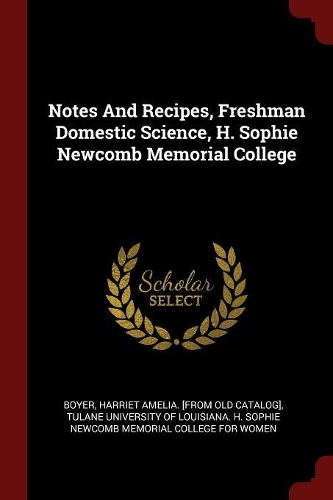 Notes and Recipes, Freshman Domestic Science, H. Sophie Newcomb Memorial College