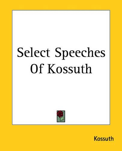 Select Speeches Of Kossuth