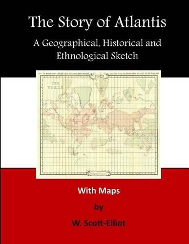 The Story of Atlantis: A Geographical, Historical and Ethnological Sketch(Atlantis)