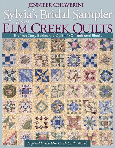 Sylvias Bridal Sampler From Elm Creek Quilts: The True Story Behind the Quilt • 140 Traditional Blocks
