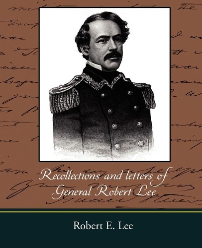 Recollections and Letters of General Robert E. Lee: (English)