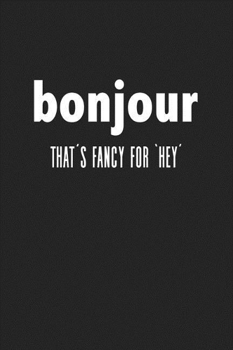 Bonjour That's Fancy for 'hey': Blank Lined Journal Notebook, 120 Pages, Matte, Softcover, 6x9 Diary