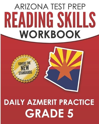 ARIZONA TEST PREP Reading Skills Workbook Daily AzMERIT Practice Grade 5: Preparation for the AzMERIT ELA Tests