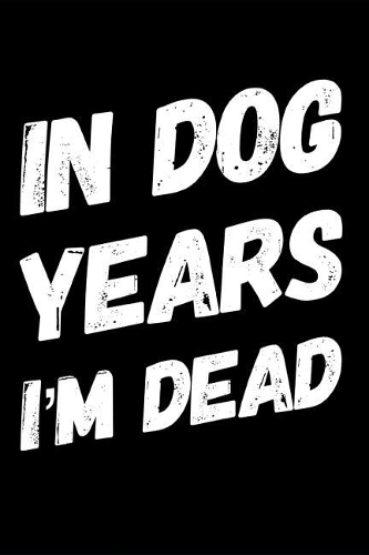 In Dog Years I'm Dead