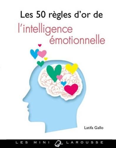 Les 50 Regles D'Or de L'Intelligence Emotionnelle