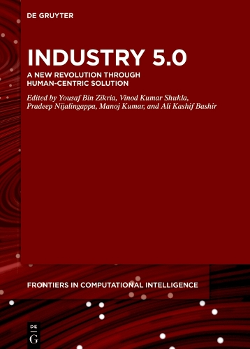 Industry 5.0: A New Revolution Through Human-Centric Solution(17 De Gruyter Frontiers in Computational Intelligence)
