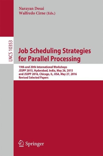 Job Scheduling Strategies for Parallel Processing: 19th and 20th International Workshops, JSSPP 2015, Hyderabad, India, May 26, 2015 and JSSPP 2016, Chicago, IL, USA, May 27, 2016, Revised Selected P(Theoretical Computer Science and General Issues)