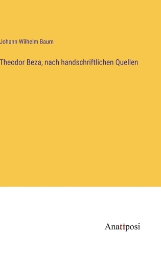 Theodor Beza, nach handschriftlichen Quellen