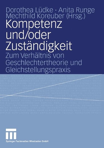 Kompetenz und/oder Zuständigkeit: Zum Verhältnis von Geschlechtertheorie und Gleichstellungspraxis(German)