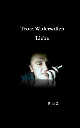 Trotz Widerwillen Liebe: (German)