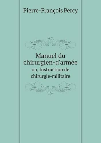 Manuel du chirurgien-d'armée ou, Instruction de chirurgie-militaire