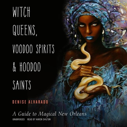 Witch Queens, Voodoo Spirits, and Hoodoo Saints: A Guide to Magical New Orleans