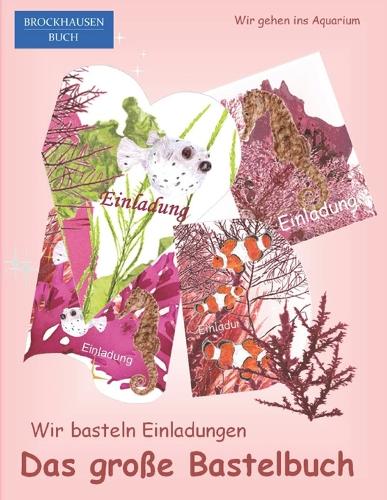 Das große Bastelbuch - Wir basteln Einladungen: BROCKHAUSEN BUCH. Wir gehen ins Aquarium