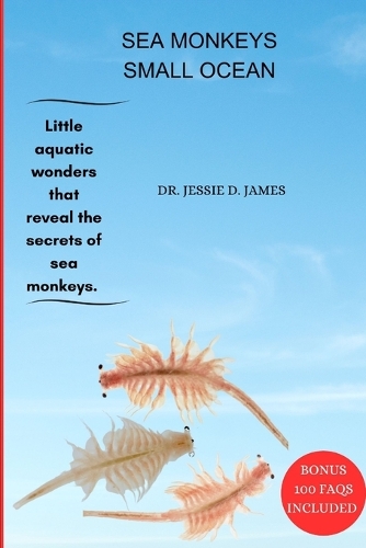Sea Monkeys Small Ocean: Little aquatic wonders that reveal the secrets of sea monkeys.