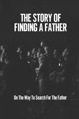 The Story Of Finding A Father