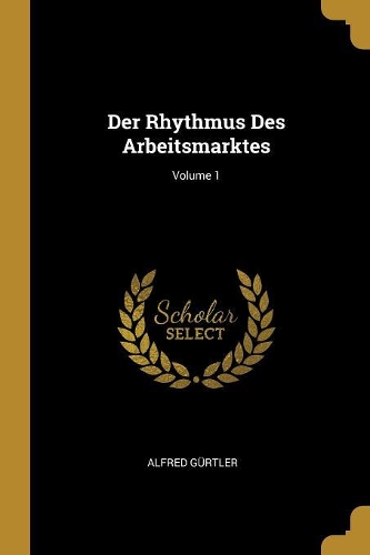 Der Rhythmus Des Arbeitsmarktes; Volume 1