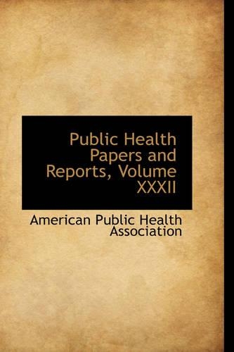 Public Health Papers and Reports, Volume XXXII: (English)