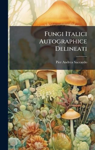 Fungi Italici Autographice Delineati