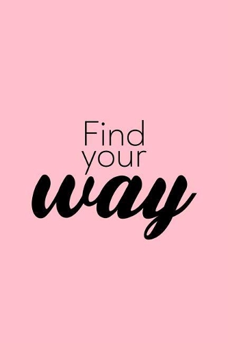 Find Your Way: Dot Grid Journal - Find Your Way Funny Sayings Motivational Positivity Gift - Pink Dotted Diary, Planner, Gratitude, Writing, Travel, Goal, Bullet N
