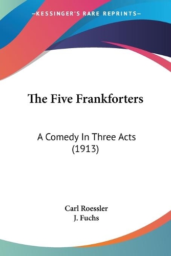 The Five Frankforters: A Comedy In Three Acts (1913)(English)