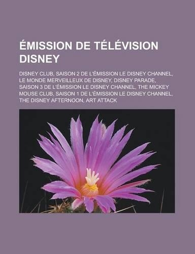 Emission de Television Disney: Disney Club, Saison 2 de L'Emission Le Disney Channel, Le Monde Merveilleux de Disney, Disney Parade, Saison 3 de L'Emission Le Disney Channel, the (French)