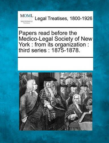 Papers read before the Medico-Legal Society of New York: from its organization: third series: 1875-1878.(English)