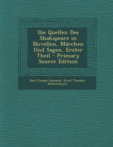 Die Quellen Des Shakspeare in Novellen, Marchen Und Sagen, Erster Theil