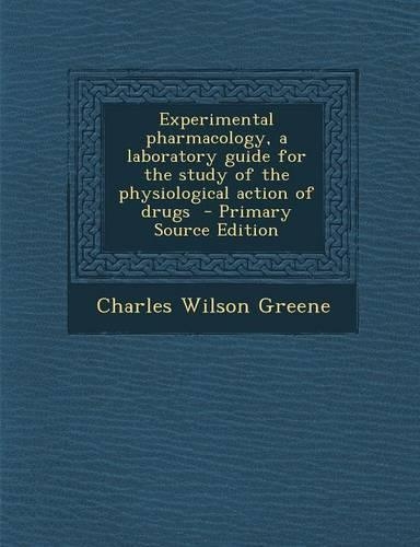 Experimental Pharmacology, a Laboratory Guide for the Study of the Physiological Action of Drugs