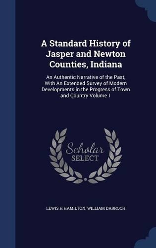 A Standard History of Jasper and Newton Counties, Indiana