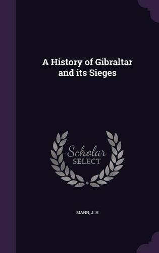 A History of Gibraltar and its Sieges: (English)