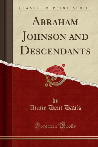 Abraham Johnson and Descendants (Classic Reprint)