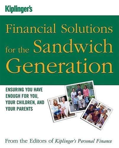 Kiplinger's Financial Solutions for the Sandwich Generation: Ensuring You Have Enough for You, Your Children, and Your Parents